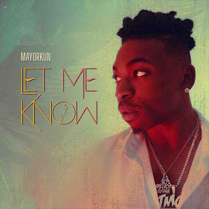 Mayorkun - Let Me Know (Prod. By Clemzy) - Ghana's Finest ...