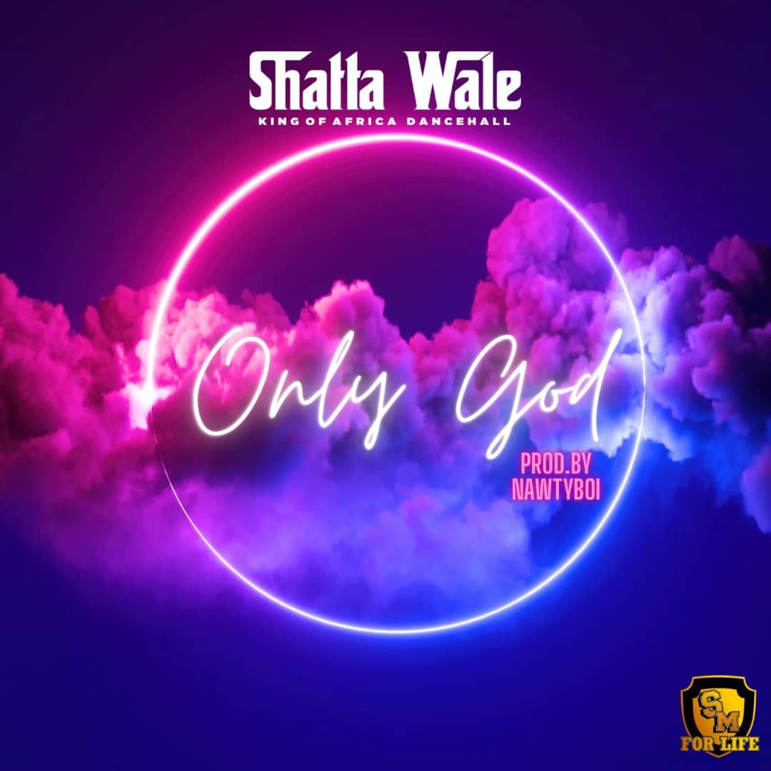 DOWNLOAD: Shatta Wale - Only God